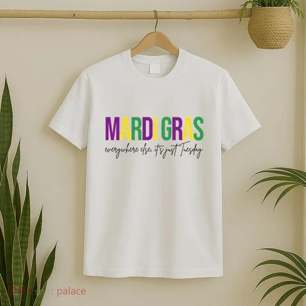 Mardi Gras Everywhere Else Its Just Tuesday T-Shirt