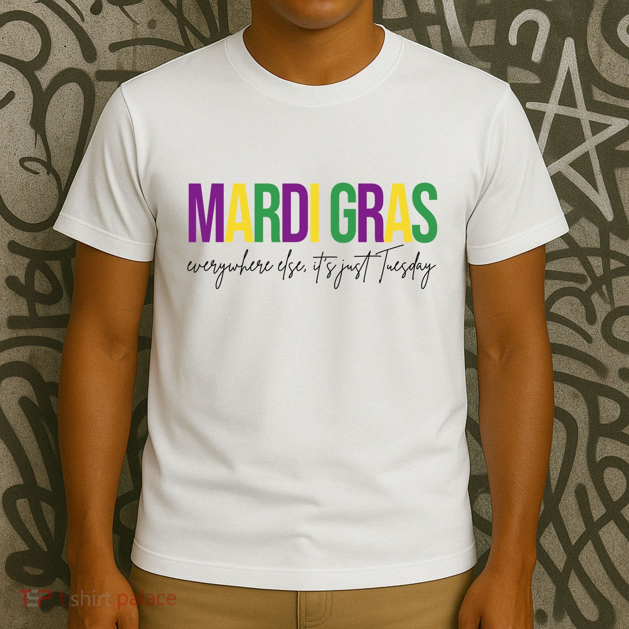 Mardi Gras Everywhere Else Its Just Tuesday T-Shirt