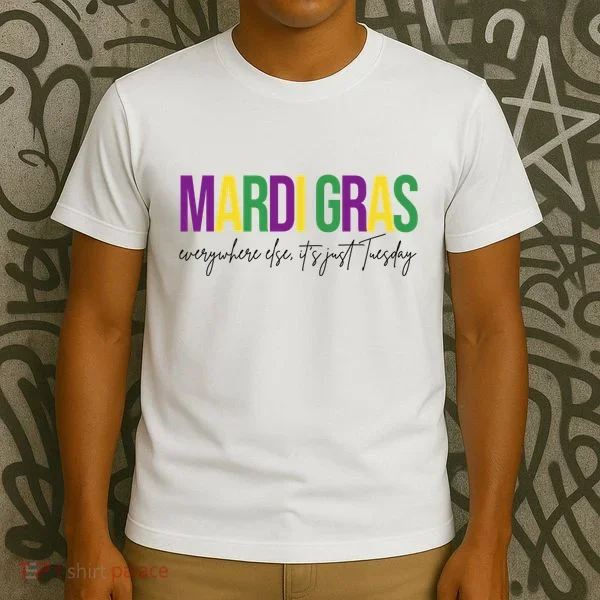 Mardi Gras Everywhere Else Its Just Tuesday T-Shirt