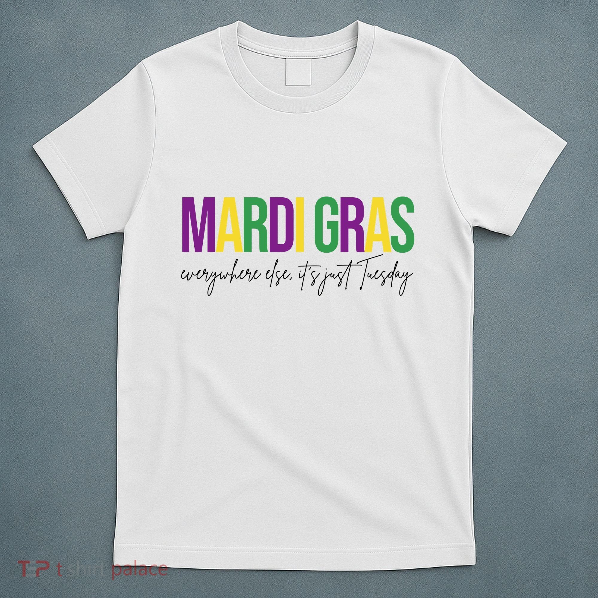 Mardi Gras Everywhere Else Its Just Tuesday T-Shirt