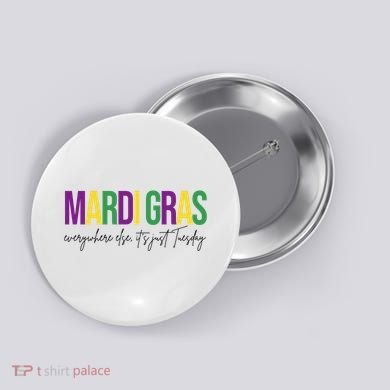 Mardi Gras Everywhere Else Its Just Tuesday Button