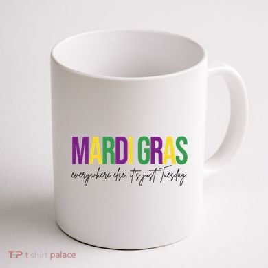 Mardi Gras Everywhere Else Its Just Tuesday Coffee Mug back