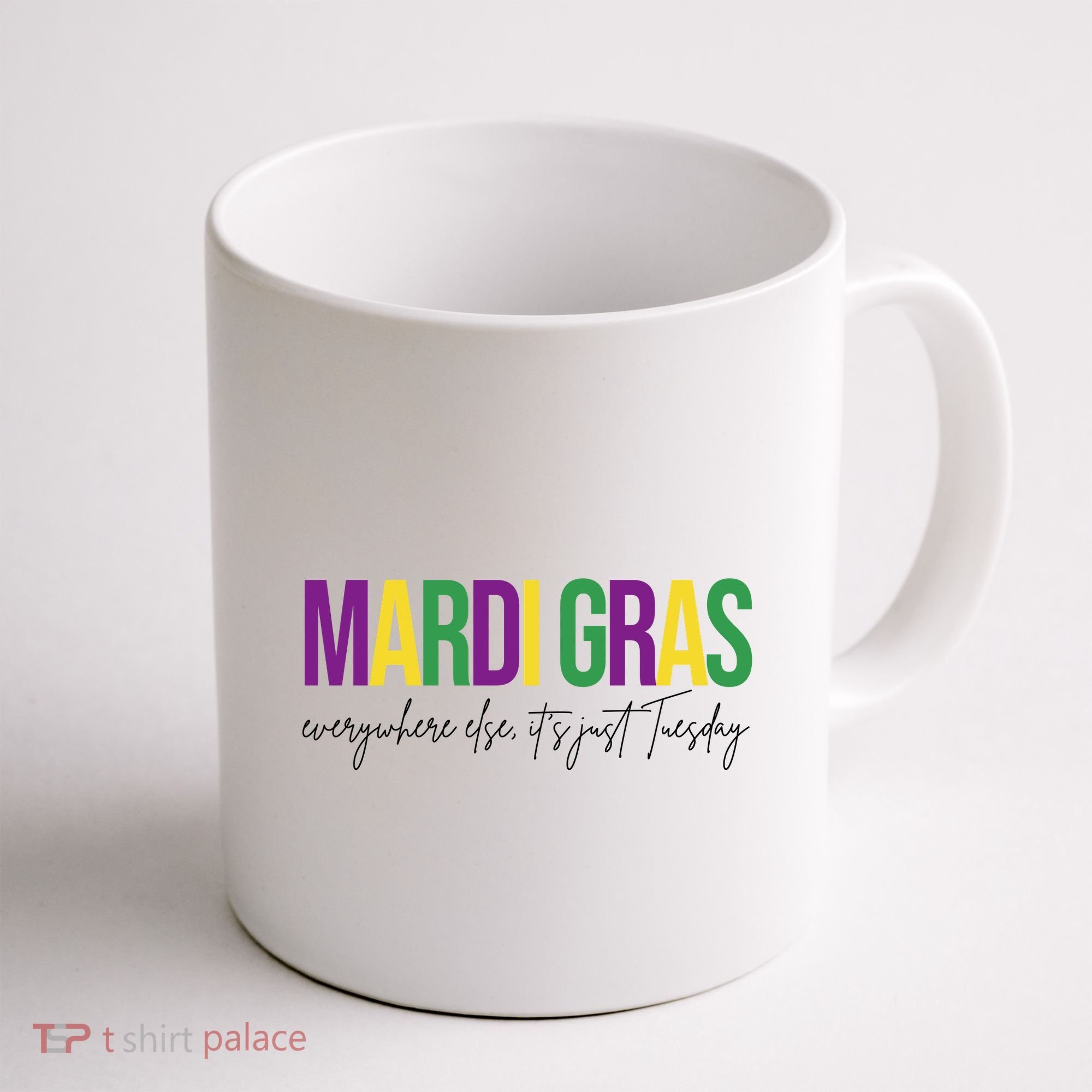 Mardi Gras Everywhere Else Its Just Tuesday Coffee Mug