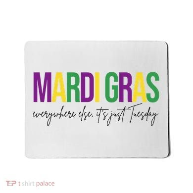 Mardi Gras Everywhere Else Its Just Tuesday Mousepad