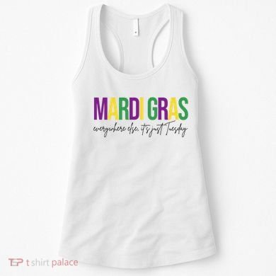 Mardi Gras Everywhere Else Its Just Tuesday Women's Tank Top