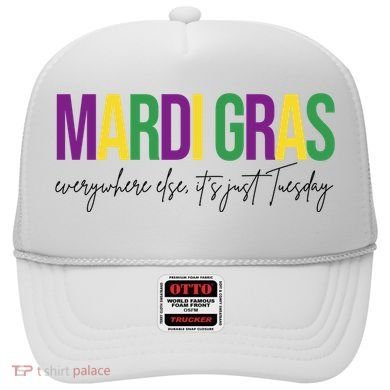 Mardi Gras Everywhere Else Its Just Tuesday Hat