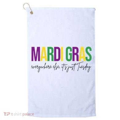 Mardi Gras Everywhere Else Its Just Tuesday Golf Towel