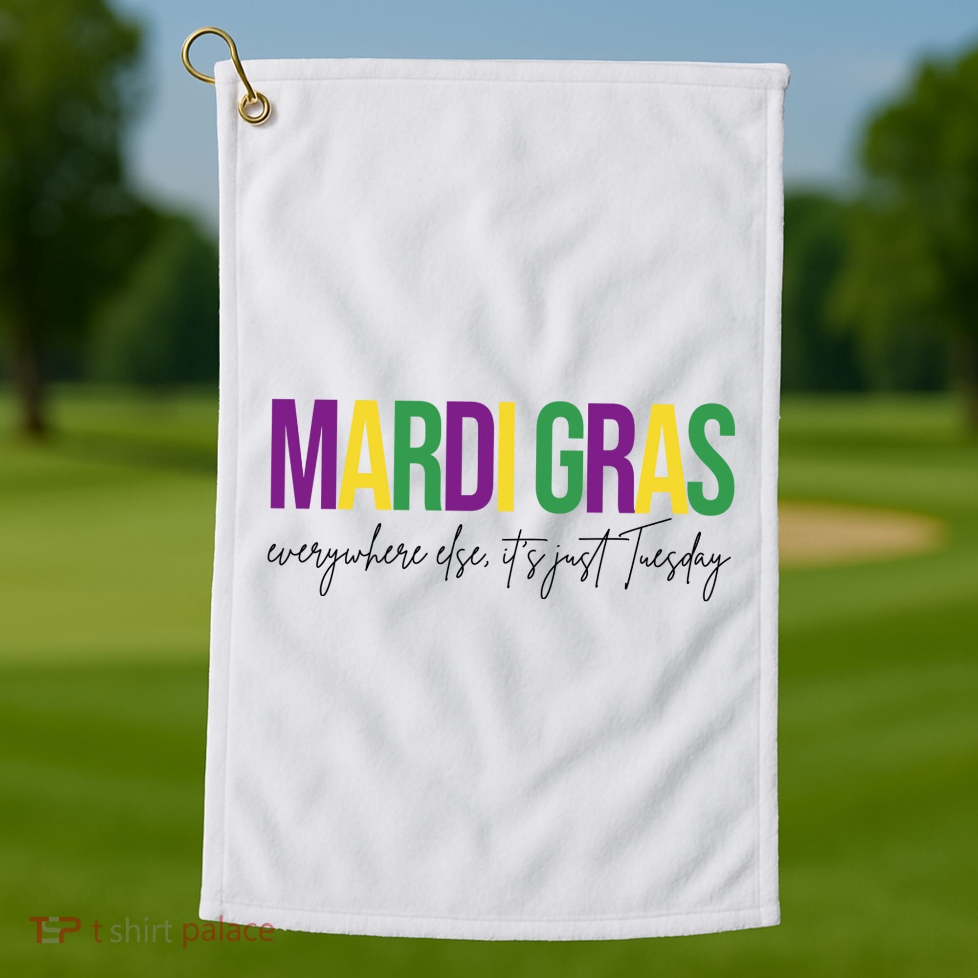 Mardi Gras Everywhere Else Its Just Tuesday Golf Towel