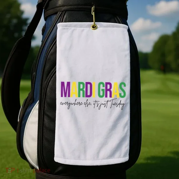 Mardi Gras Everywhere Else Its Just Tuesday Golf Towel