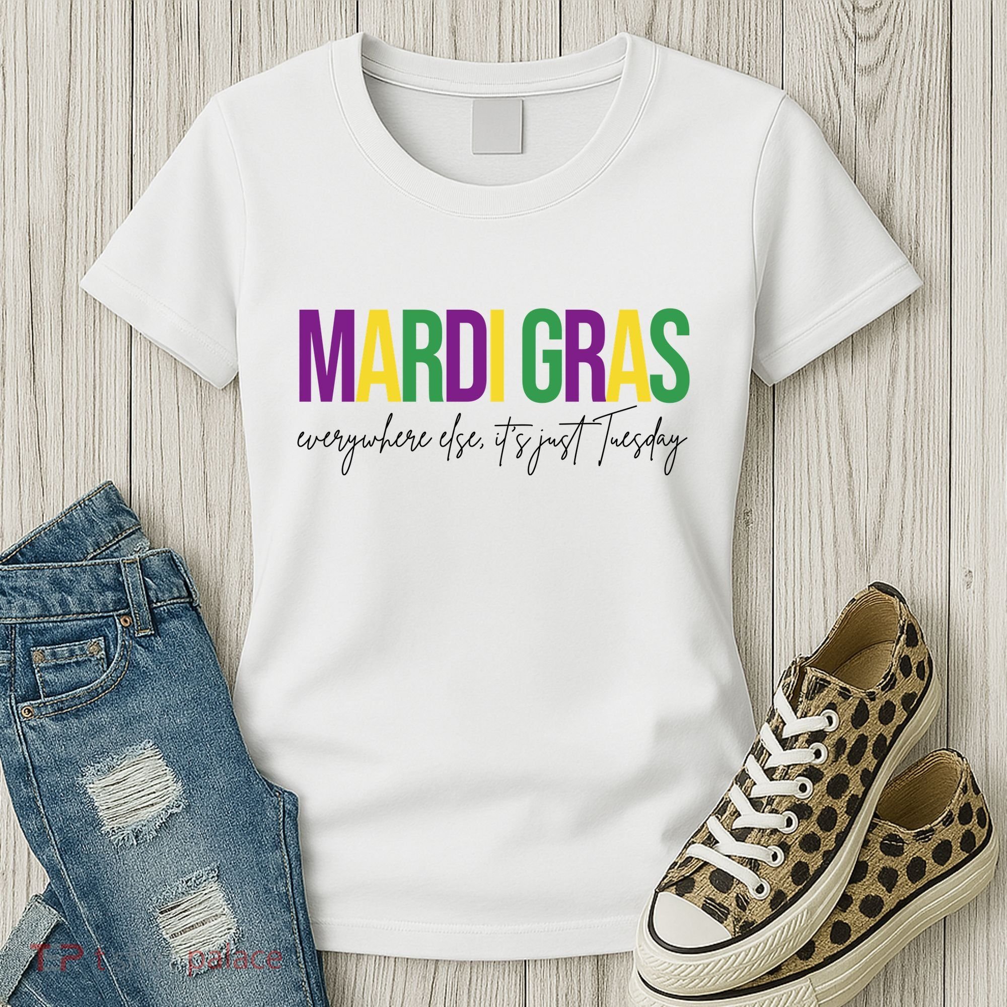 Mardi Gras Everywhere Else Its Just Tuesday Women's T-Shirt