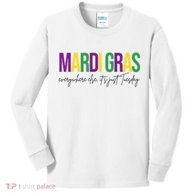 Mardi Gras Everywhere Else Its Just Tuesday Kids Long Sleeve Shirt