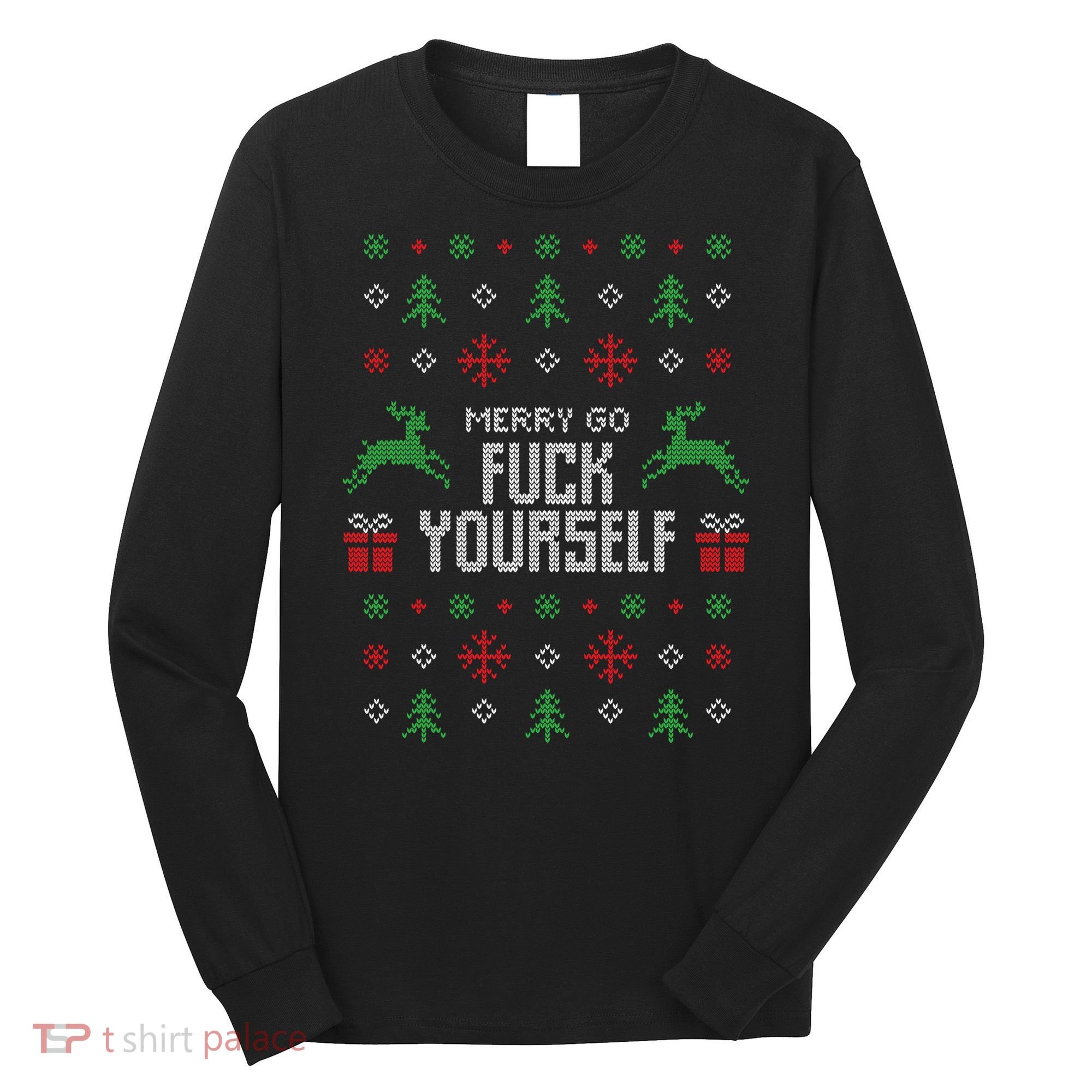 Merry Go Fuck Yourself I Funny Ugly Christmas Christmas Long Sleeve Shirt