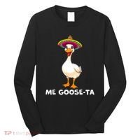Me Gooseta Funny Goose Mexican Hat Me Gusta Spanish Puns Long Sleeve Shirt thumb 0