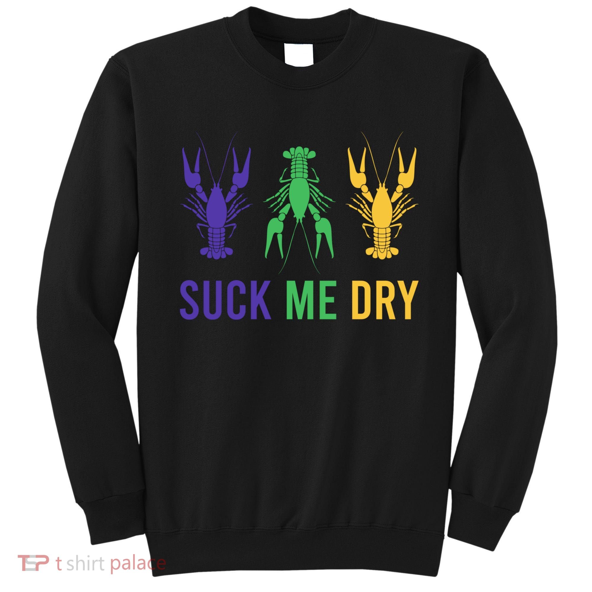 Mardi Gras Funny Suck Me Dry Crawfish Carnival Party Sweatshirt