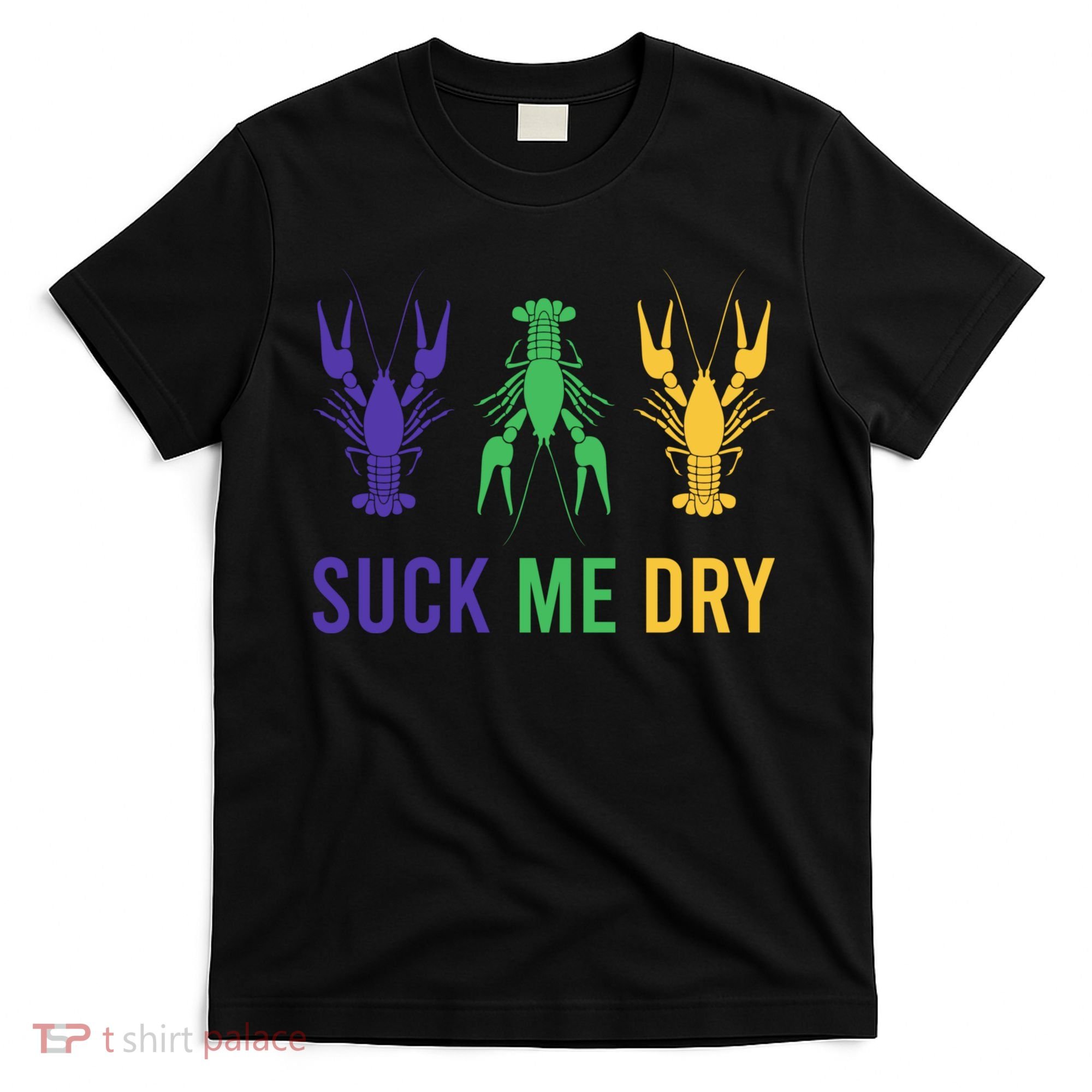 Mardi Gras Funny Suck Me Dry Crawfish Carnival Party T-Shirt