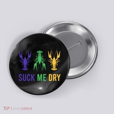 Mardi Gras Funny Suck Me Dry Crawfish Carnival Party Button