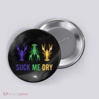 Mardi Gras Funny Suck Me Dry Crawfish Carnival Party Button thumb 0