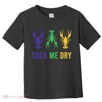 Mardi Gras Funny Suck Me Dry Crawfish Carnival Party Toddler T-Shirt thumb 0