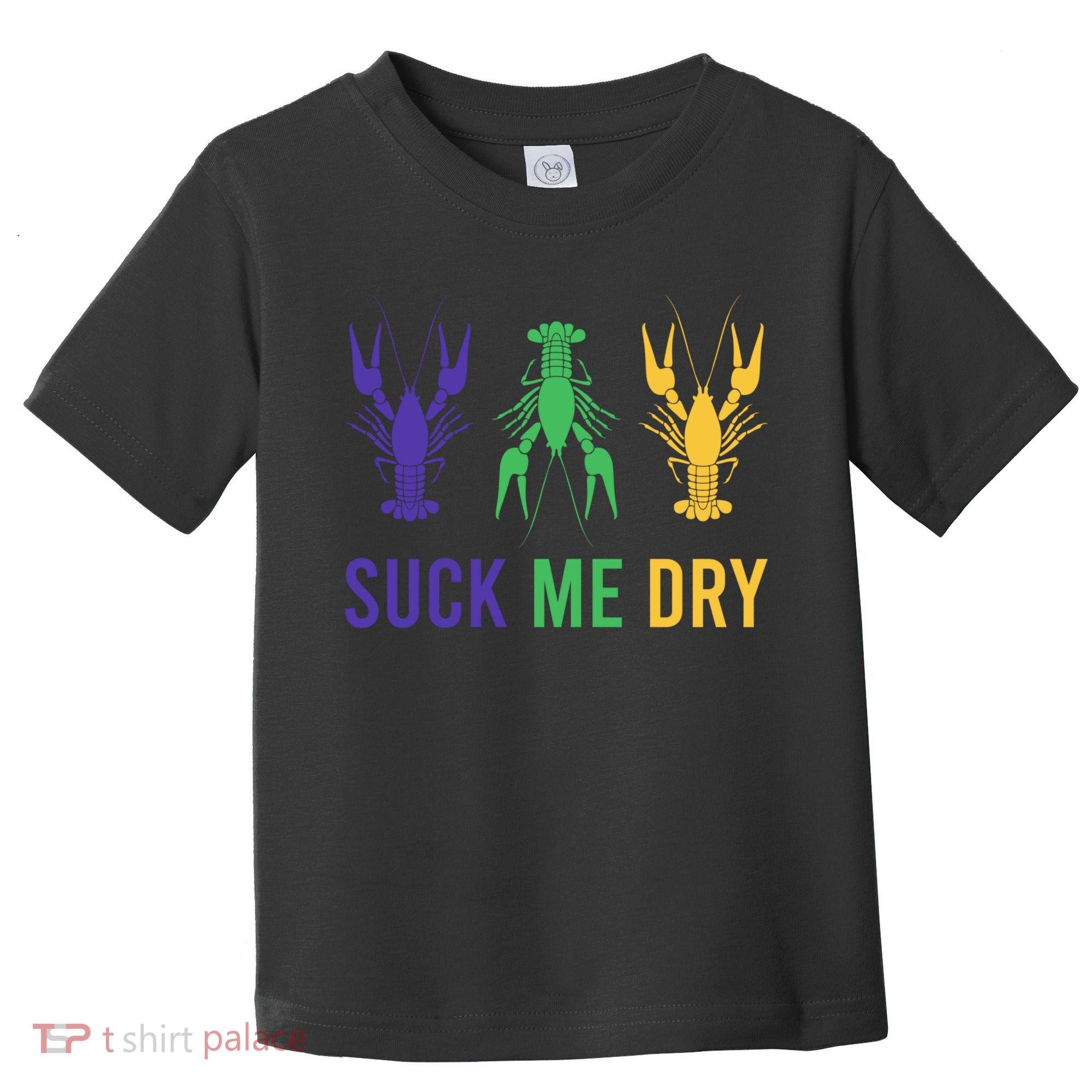 Mardi Gras Funny Suck Me Dry Crawfish Carnival Party Toddler T-Shirt