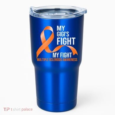 My Gigi's Fight My Fight Multiple Sclerosis Ms Warrior Gift Tumbler