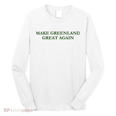 Make Greenland Great Again Green Long Sleeve Shirt