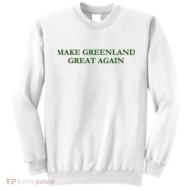 Make Greenland Great Again Green Sweatshirt
