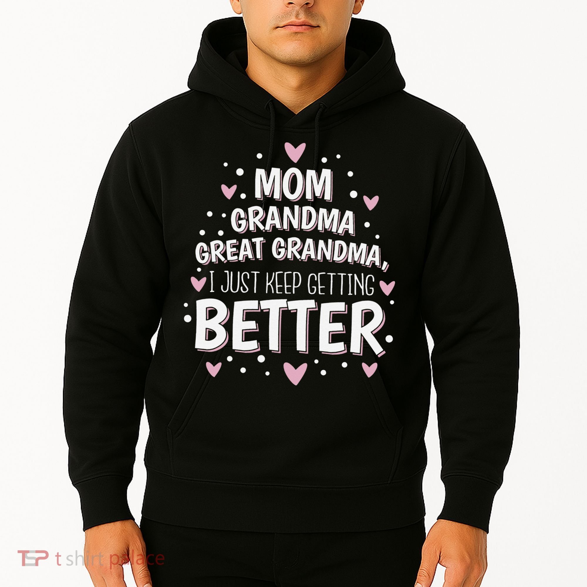 Mom Grandma Great Grandma, I Just Keep Getting Better Hoodie