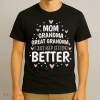 Mom Grandma Great Grandma, I Just Keep Getting Better T-Shirt thumb 3