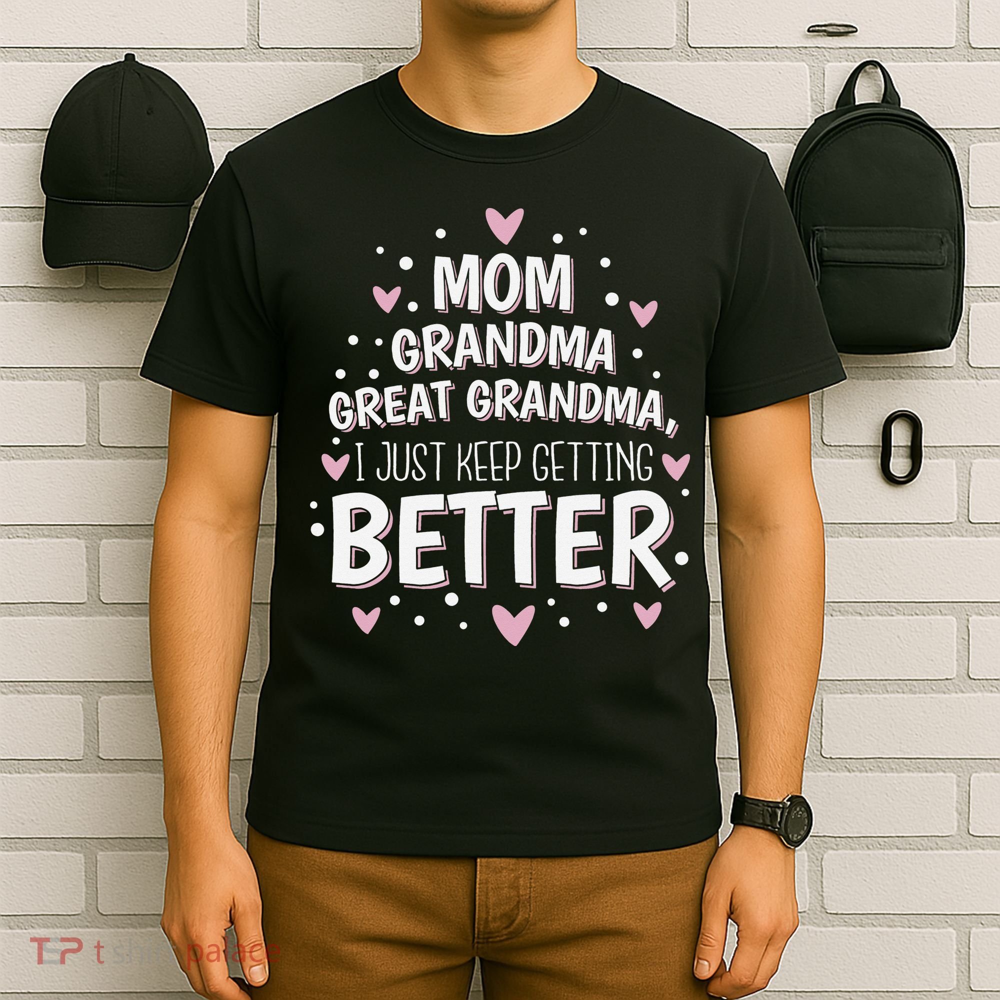 Mom Grandma Great Grandma, I Just Keep Getting Better T-Shirt