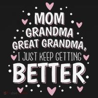 Mom Grandma Great Grandma, I Just Keep Getting Better T-Shirt thumb 7