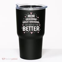 Mom Grandma Great Grandma, I Just Keep Getting Better Tumbler thumb 0
