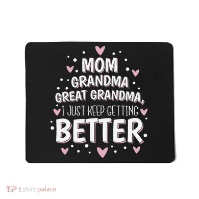 Mom Grandma Great Grandma, I Just Keep Getting Better Mousepad