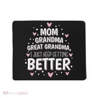 Mom Grandma Great Grandma, I Just Keep Getting Better Mousepad thumb 0