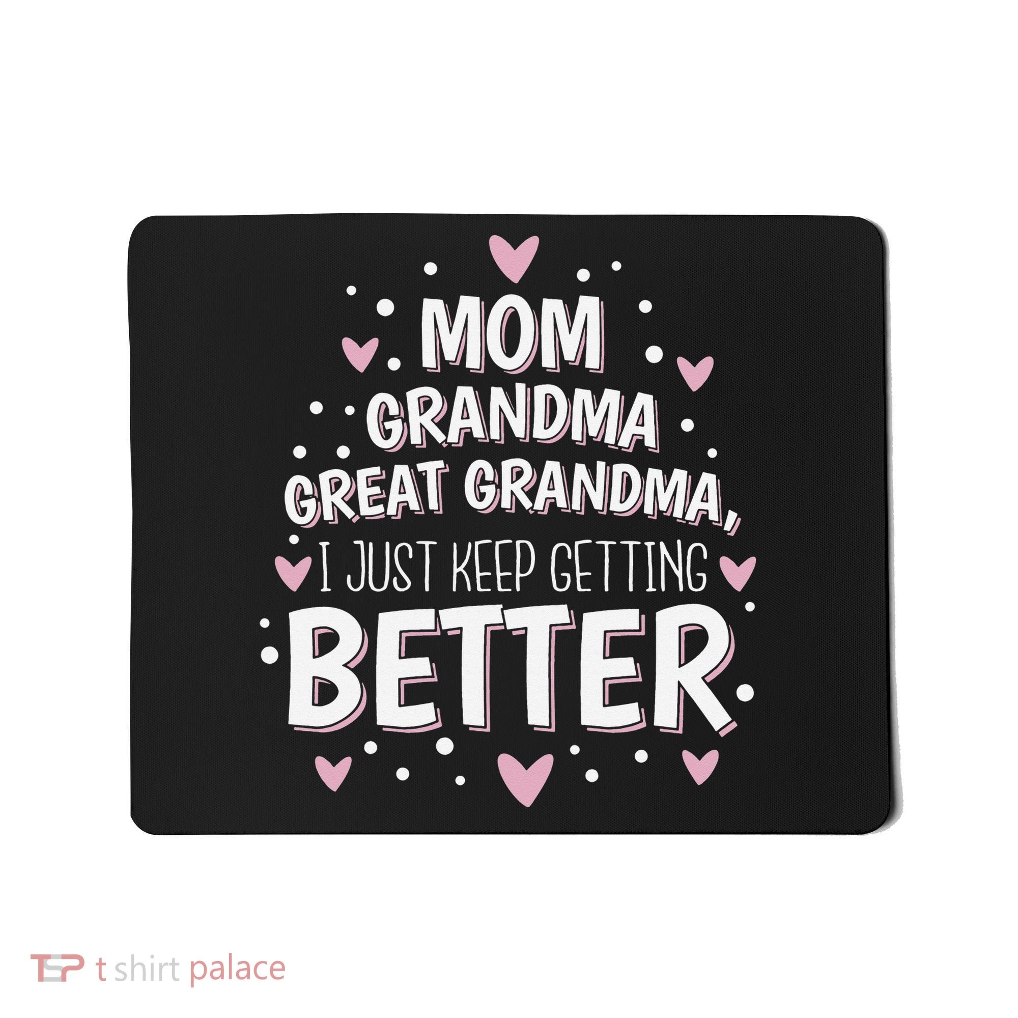 Mom Grandma Great Grandma, I Just Keep Getting Better Mousepad