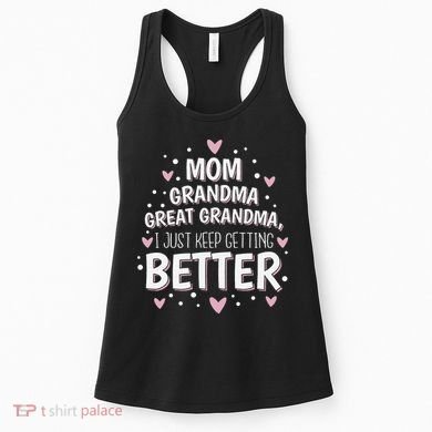 Mom Grandma Great Grandma, I Just Keep Getting Better Women's Tank Top