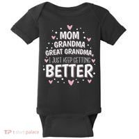 Mom Grandma Great Grandma, I Just Keep Getting Better Baby Bodysuit thumb 0