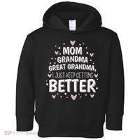 Mom Grandma Great Grandma, I Just Keep Getting Better Toddler Hoodie thumb 0