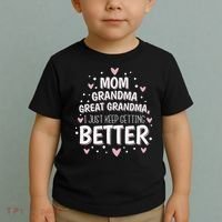 Mom Grandma Great Grandma, I Just Keep Getting Better Toddler T-Shirt thumb 2