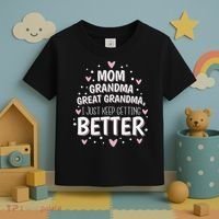 Mom Grandma Great Grandma, I Just Keep Getting Better Toddler T-Shirt thumb 3