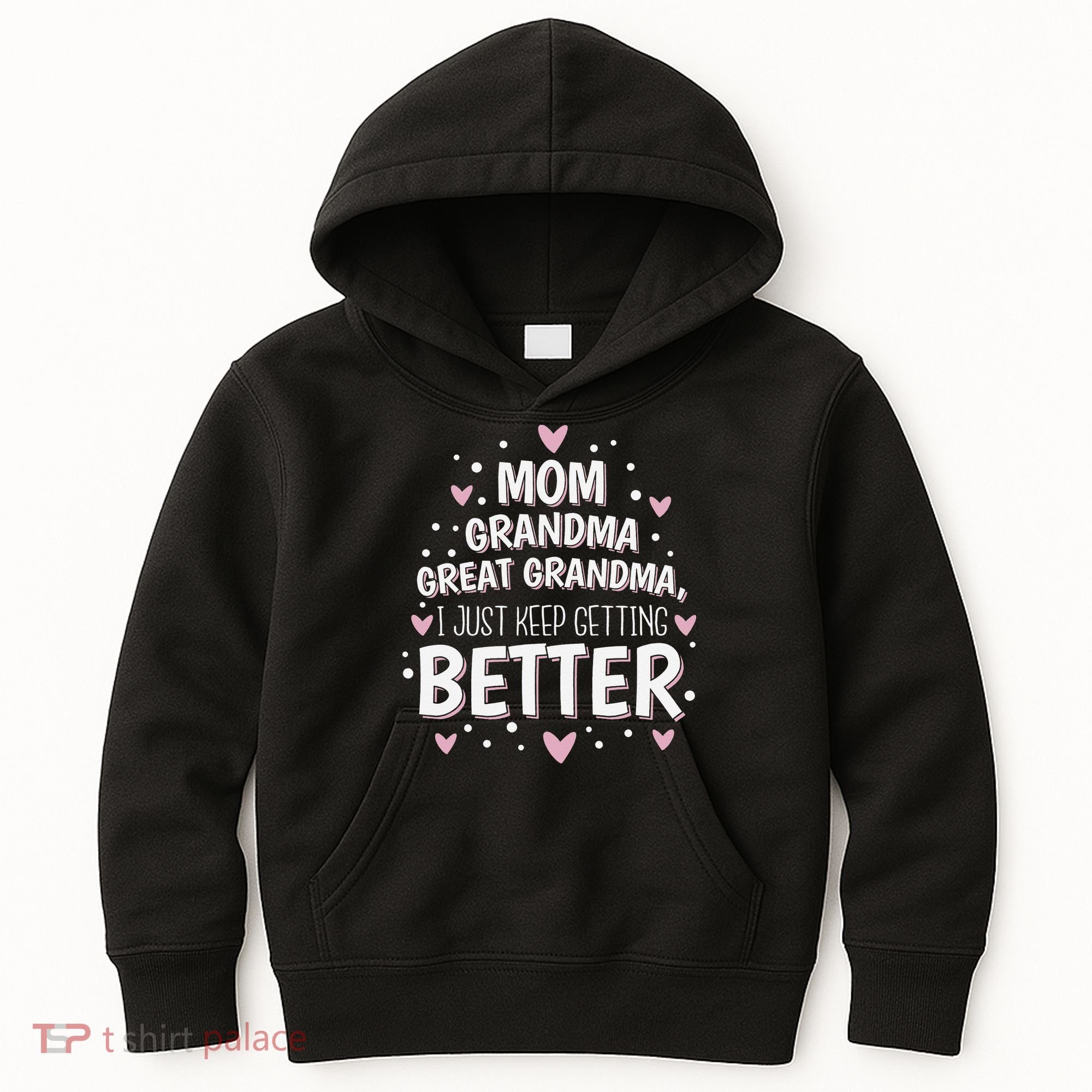 Mom Grandma Great Grandma, I Just Keep Getting Better Kids Hoodie