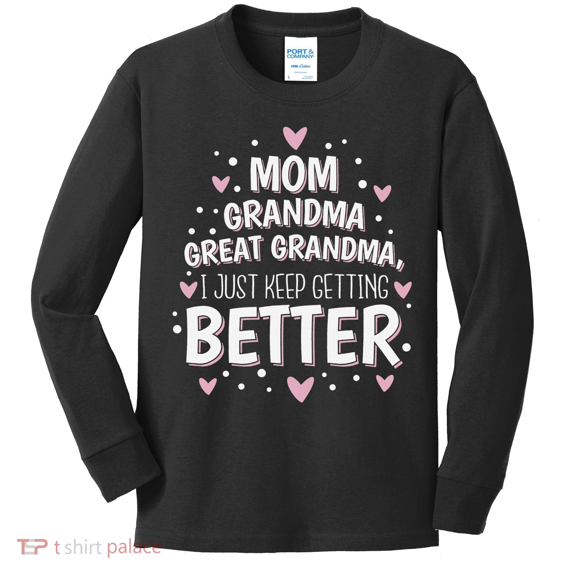 Mom Grandma Great Grandma, I Just Keep Getting Better Kids Long Sleeve Shirt