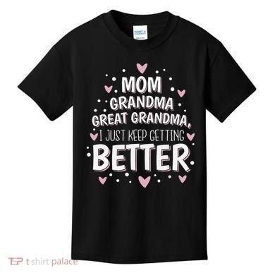 Mom Grandma Great Grandma, I Just Keep Getting Better Kids T-Shirt