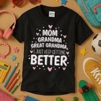Mom Grandma Great Grandma, I Just Keep Getting Better Kids T-Shirt thumb 3
