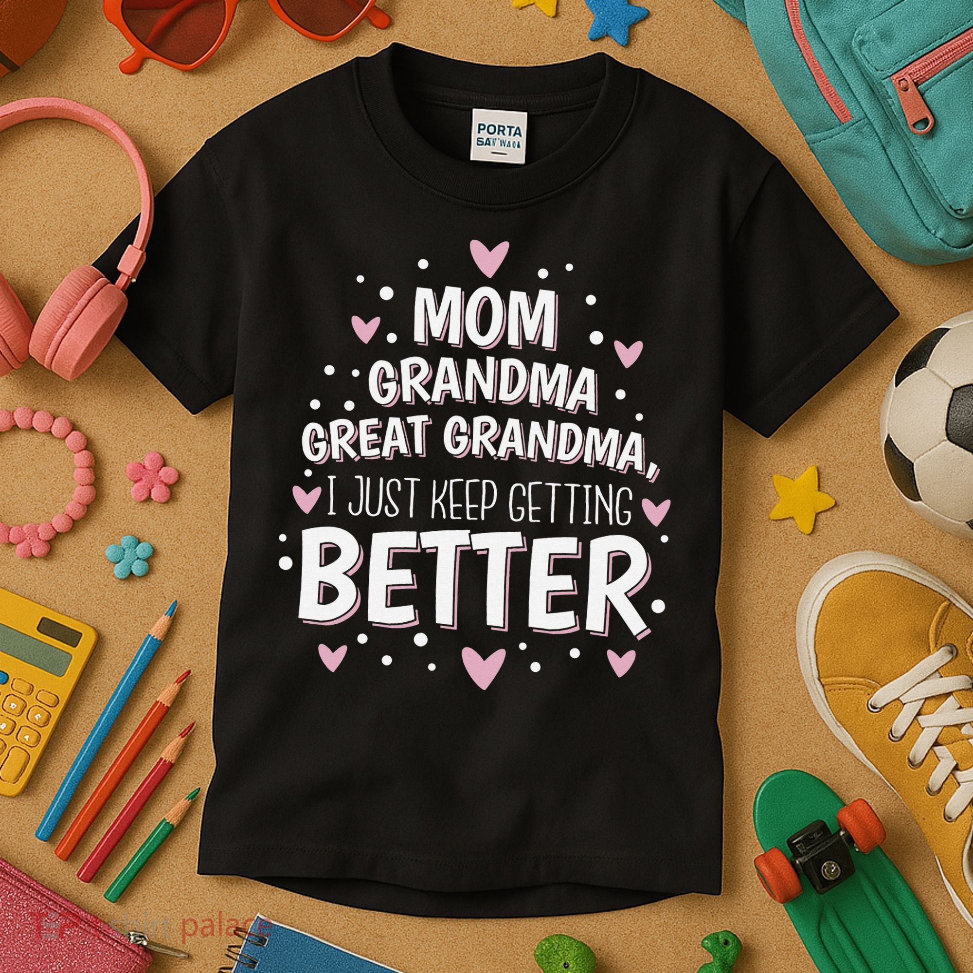 Mom Grandma Great Grandma, I Just Keep Getting Better Kids T-Shirt