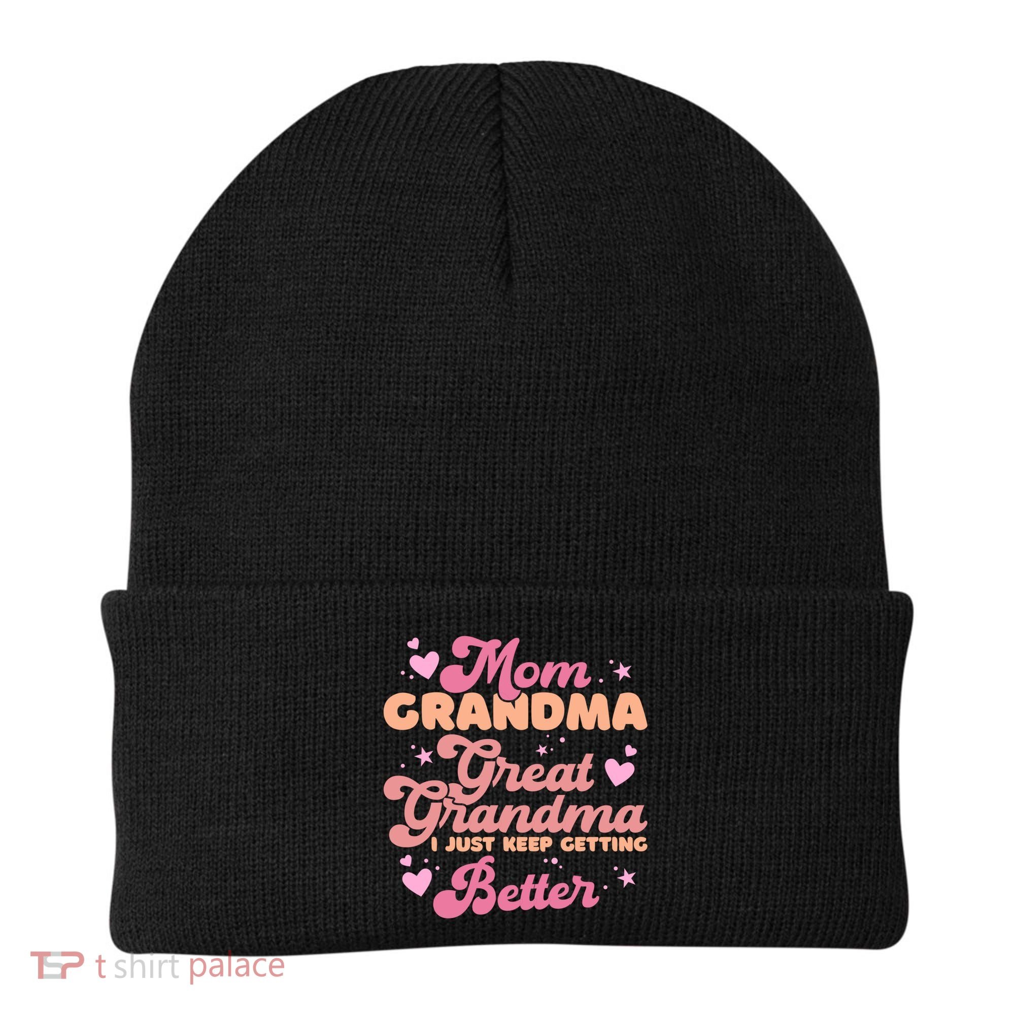 Mom Grandma Great Grandma I Just Keep Getting Better Gift Beanie