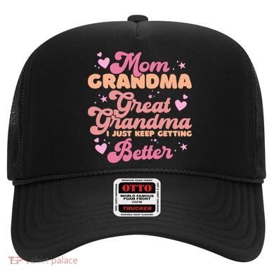 Mom Grandma Great Grandma I Just Keep Getting Better Gift Hat