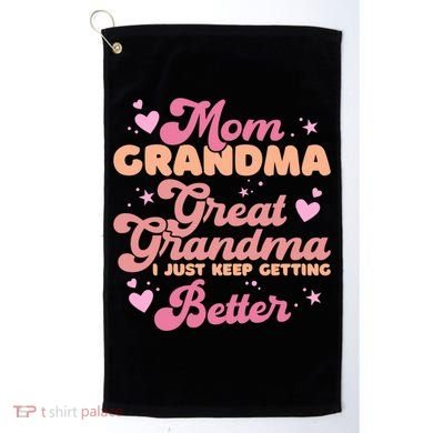 Mom Grandma Great Grandma I Just Keep Getting Better Gift Golf Towel
