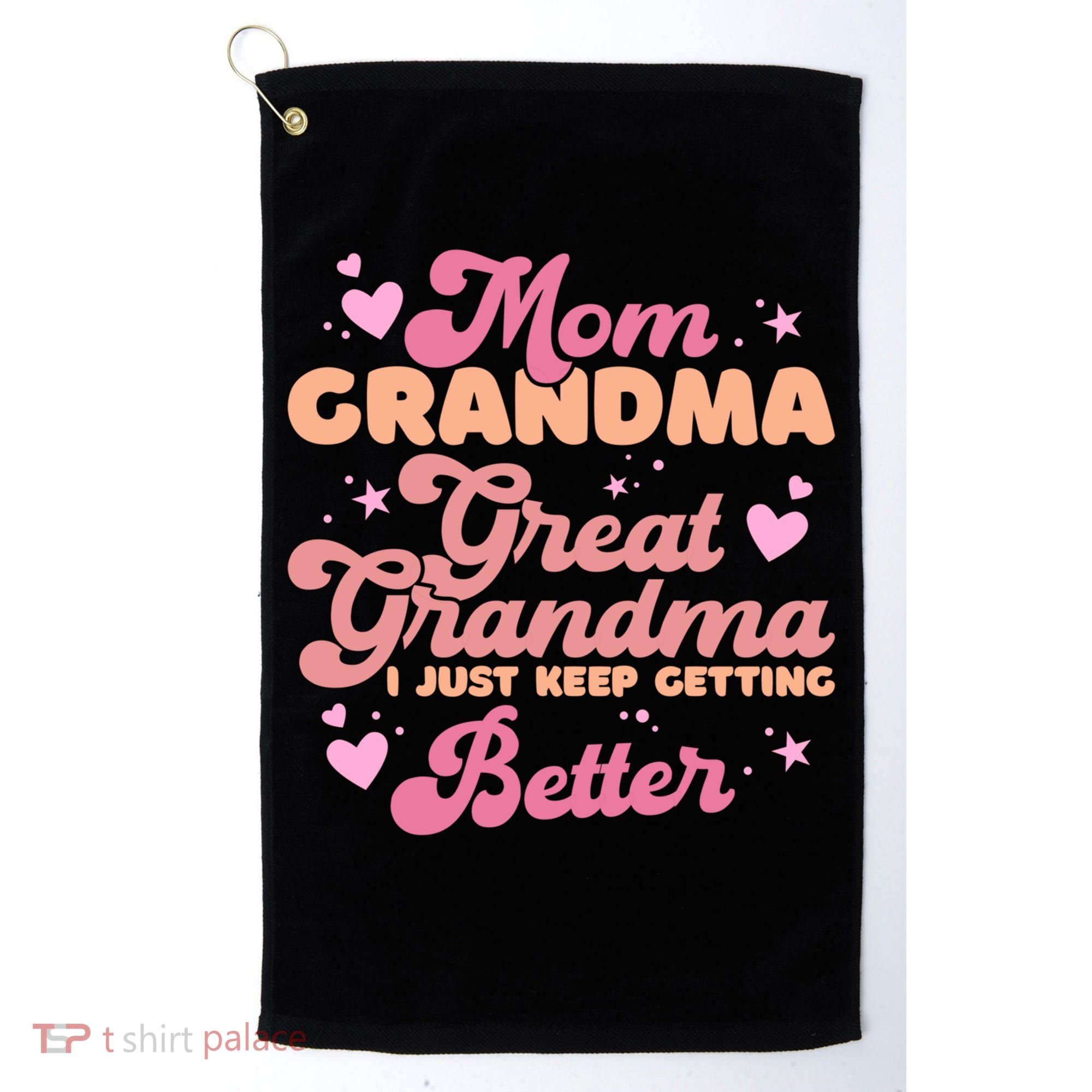 Mom Grandma Great Grandma I Just Keep Getting Better Gift Golf Towel