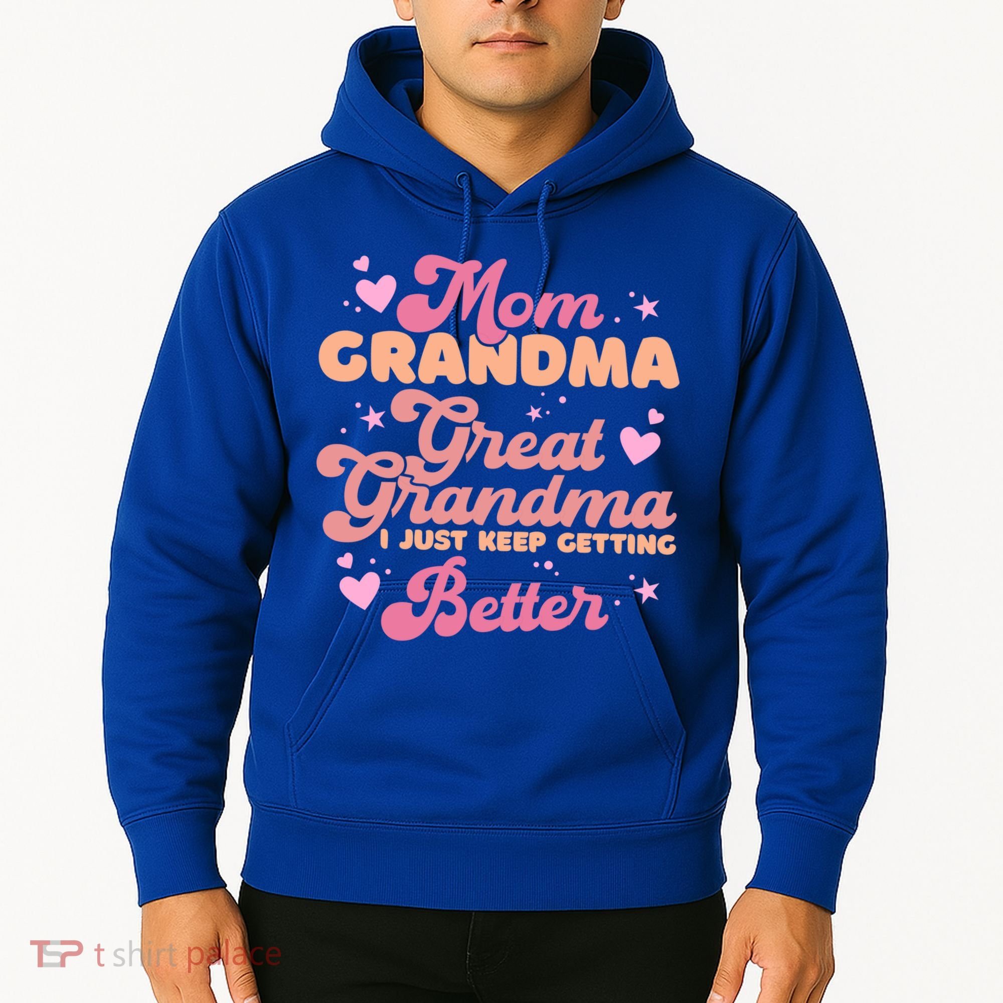 Mom Grandma Great Grandma I Just Keep Getting Better Gift Hoodie
