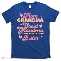 Mom Grandma Great Grandma I Just Keep Getting Better Gift T-Shirt thumb 0